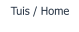 Tuis / Home